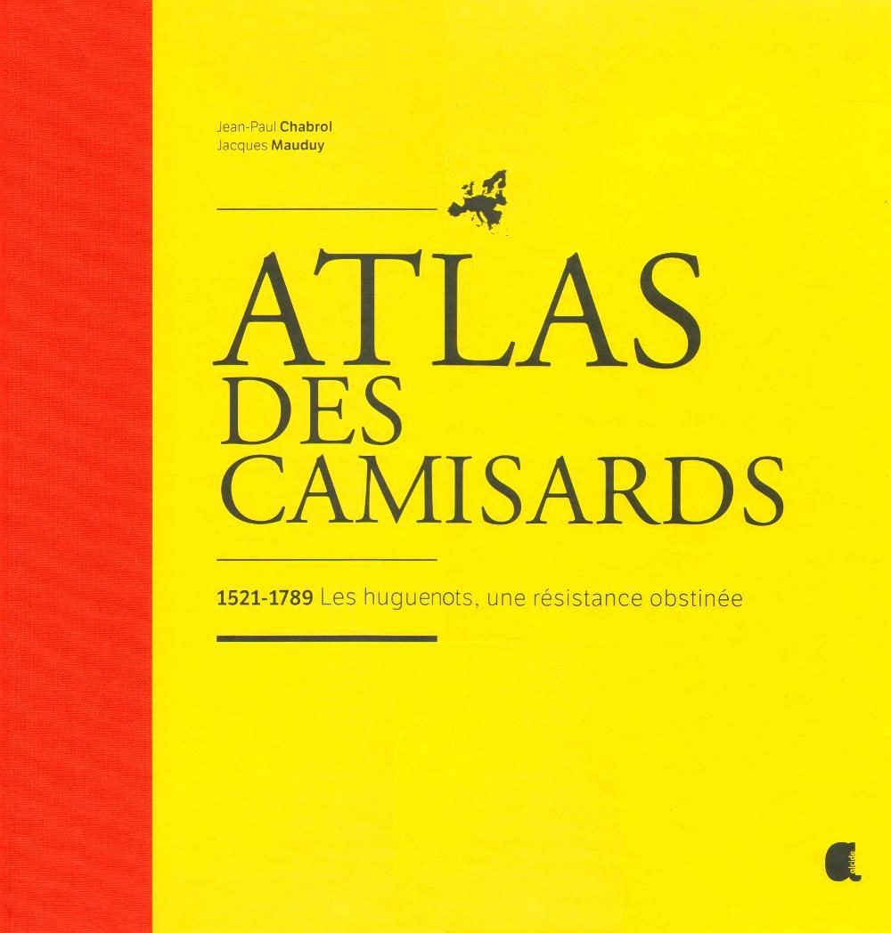 ATLAS DES CAMISARDS, 1521-1789 LES HUGUENOTS