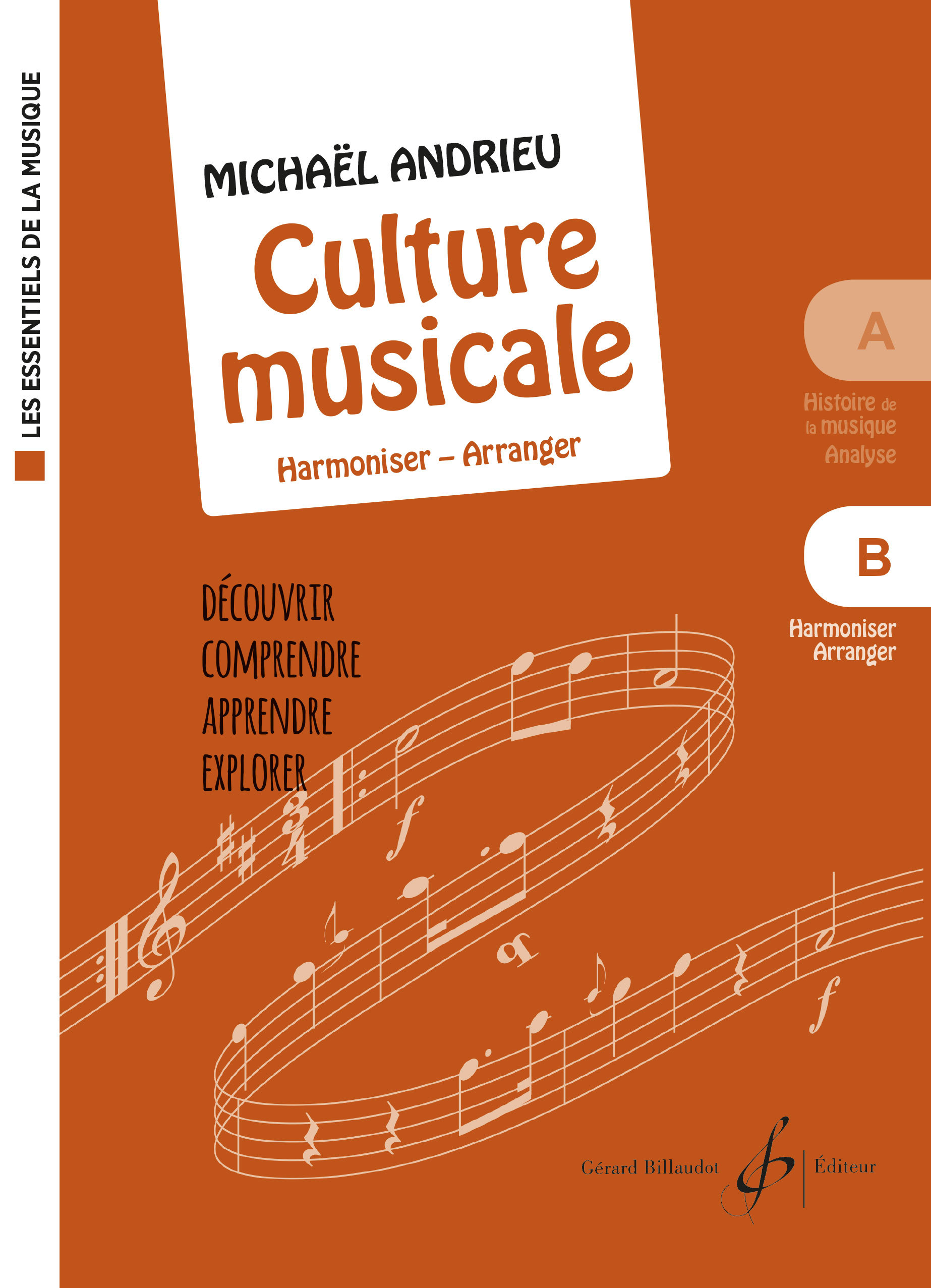 LES ESSENTIELS DE LA MUSIQUE - B - LA CULTURE MUSICALE - VOLUME B : HARMONISER - ARRANGER