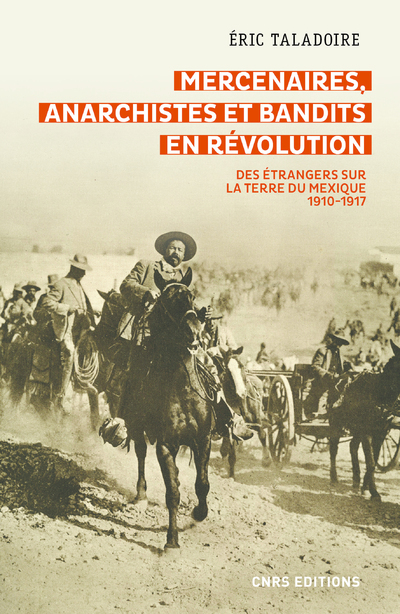 Mercenaires, anarchistes et bandits en Révolution- Des étrangers sur la terre du Mexique (1910-1917)