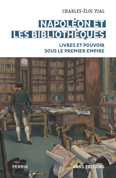 Napoléon et les bibliothèques - Livres et pouvoir sous le premier empire
