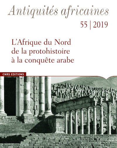 Antiquites africaines - numéro 55 2019 L'Afrique du Nord de la protohistoire à la conquête arabe