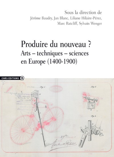 Produire du nouveau ? - Arts - techniques - sciences en Europe (1400-1900)