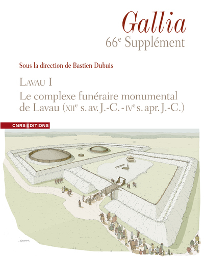 Supplément à Gallia 66e - Lavau I. Le complexe funéraire monumental de Lavau (XIIe s. av. J.-C. - IVe s. apr. J.-C.)