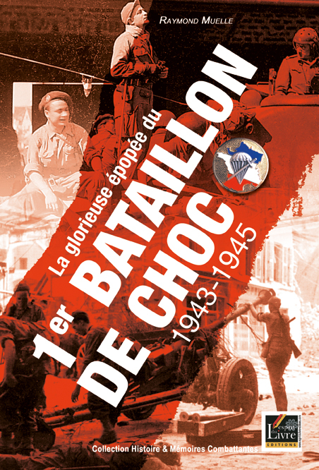 LA GLORIEUSE EPOPEE DU 1ER BATAILLON DE CHOC : 1943-1945