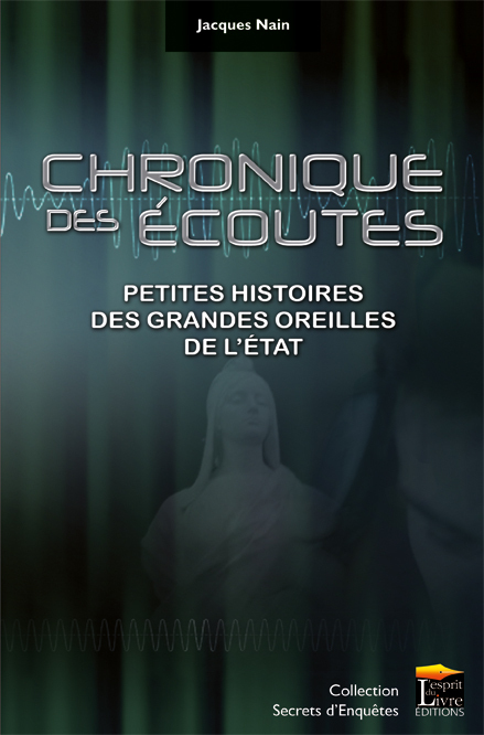 CHRONIQUE DES ECOUTES : PETITES HISTOIRES DES GRANDES OREILLES DE L'ETAT