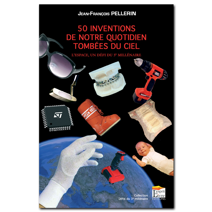 50 INVENTIONS DE NOTRE QUOTIDIEN TOMBEES DU CIEL : L'ESPACE, UN DEFI DU 3E MILLENAIRE