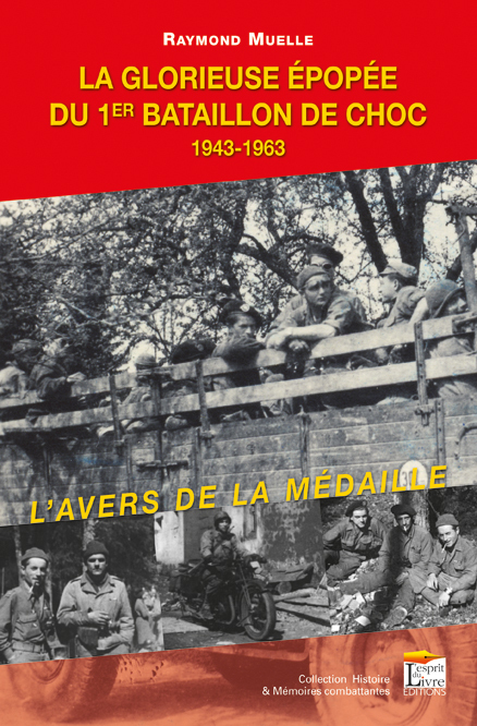 LA GLORIEUSE EPOPEE DU 1ER BATAILLON DE CHOC, 1943-1963 : L'AVERS DE LA MEDAILLE