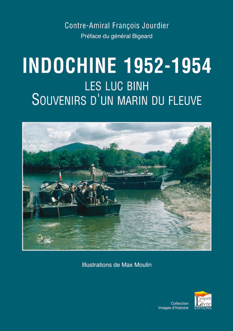 INDOCHINE, 1952-1954 : LES LUC BINH, SOUVENIRS D'UN MARIN DU FLEUVE