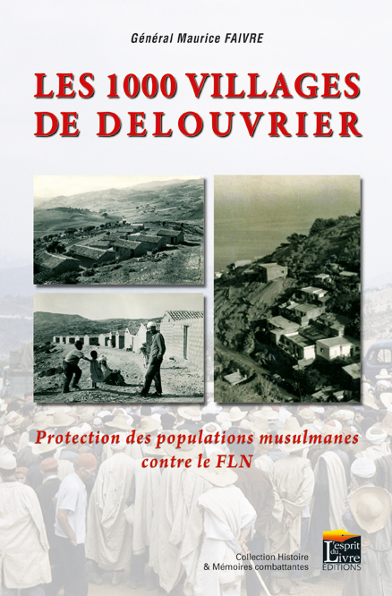 LES 1.000 VILLAGES DE DELOUVRIER : PROTECTION DES POPULATIONS MUSULMANES CONTRE LE FLN