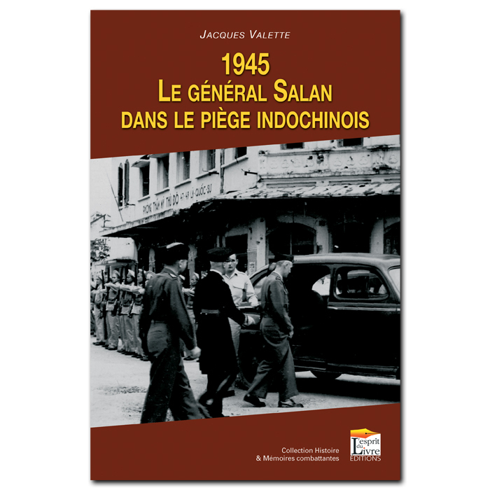 1945, LE GENERAL SALAN DANS LE PIEGE INDOCHINOIS