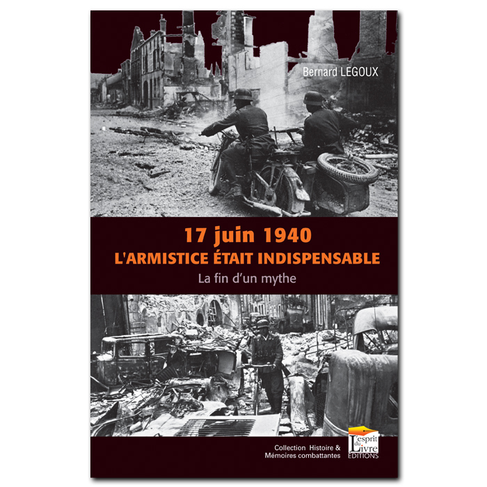 17 JUIN 1940, L'ARMISTICE ETAIT INEVITABLE ?, 17 JUIN 1940, L'ARMISTICE ETAIT INDISPENSABLE