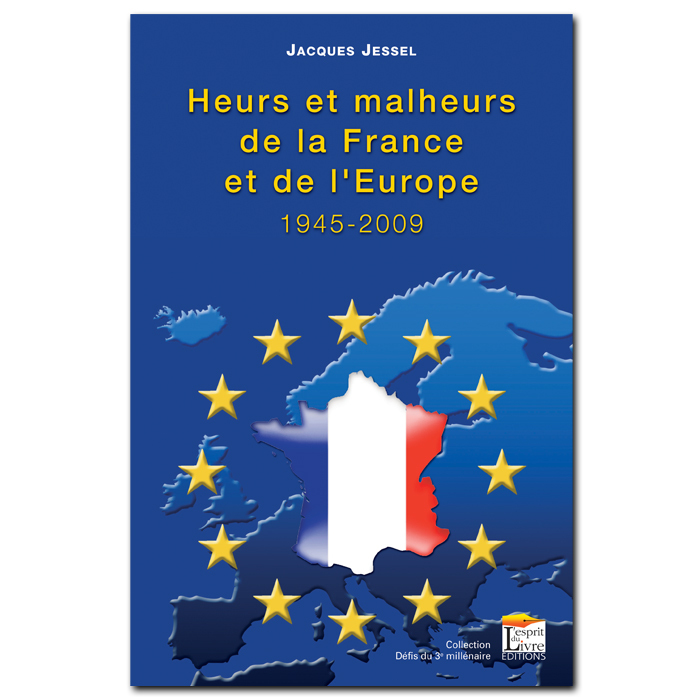HEURS ET MALHEURS DE LA FRANCE ET DE L'EUROPE, 1945-2009