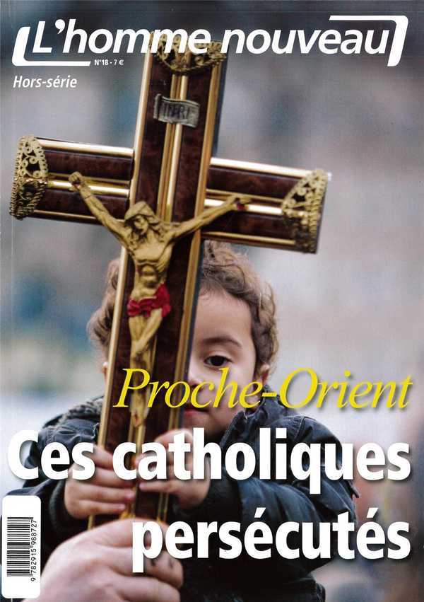 Proche-Orient, Ces catholiques persécutés - Hors-série L'Homme nouveau N°18