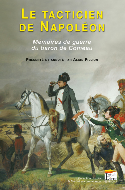 LE TACTICIEN DE NAPOLEON : MEMOIRES DE GUERRE DU BARON DE COMEAU