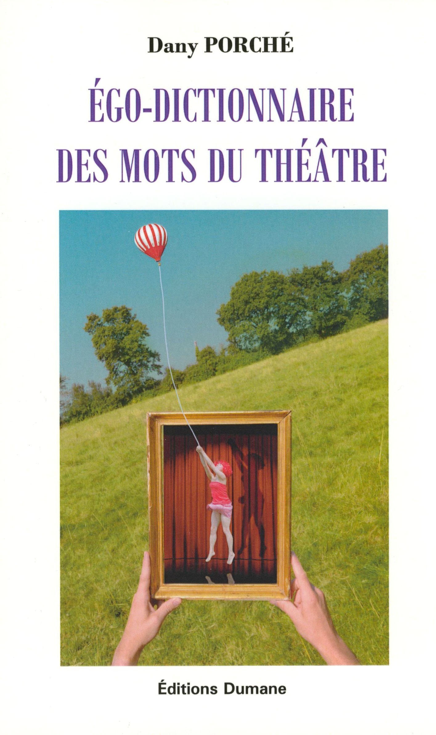 Égo-dictionnaire des mots du théâtre - mémoire alphabétique du théâtre