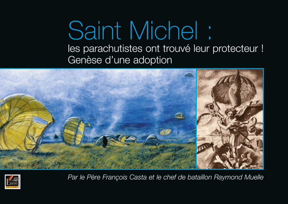 SAINT MICHEL, LES PARACHUTISTES ONT TROUVE LEUR PROTECTEUR ! : GENESE D'UNE ADOPTION
