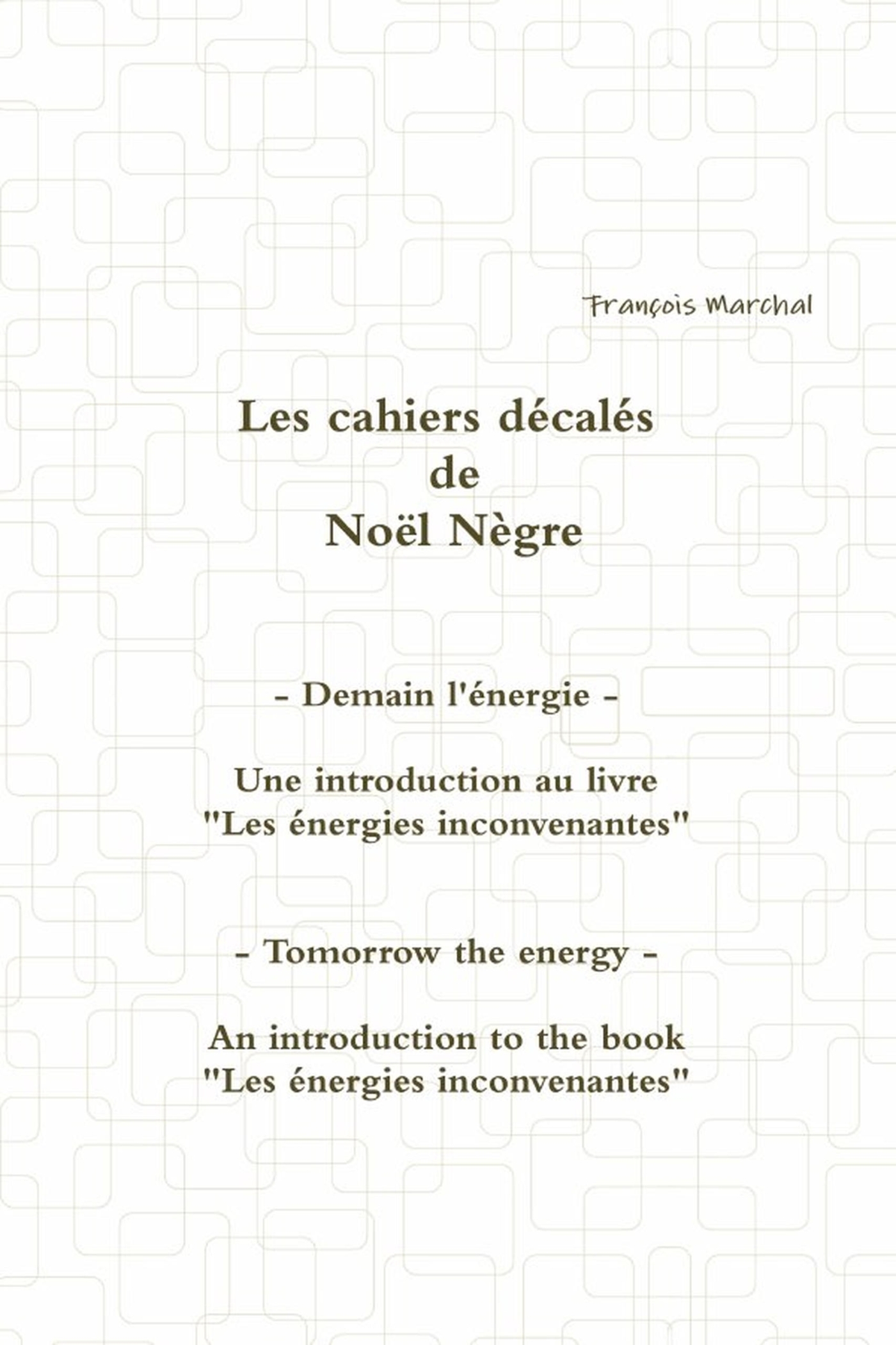 Les cahiers décalés de Noël Nègre - Demain l'énergie - Une introduction aux "énergies inconvenantes"
