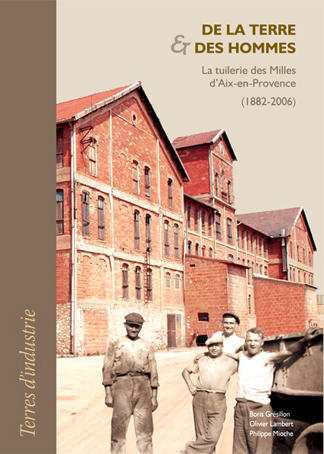 De la terre & des hommes - la tuilerie des Milles d'Aix-en-Provence, 1882-2006