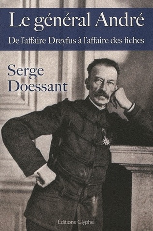 Le général André - de l'affaire Dreyfus à l'affaire des fiches