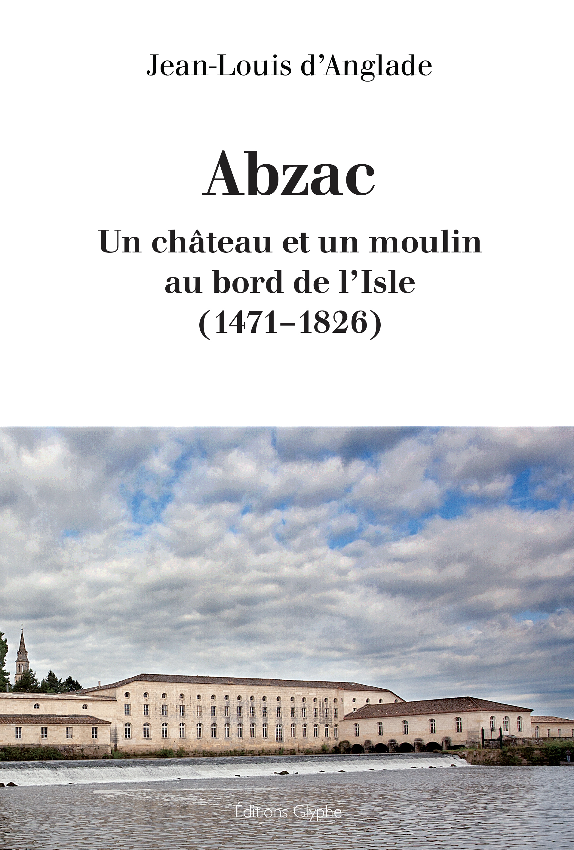 Abzac - un château et un moulin au bord de l'Isle, 1471-1826