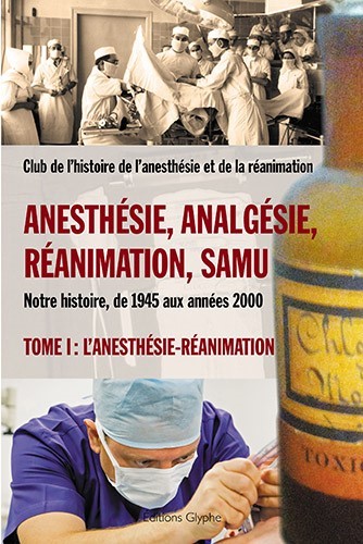 Anesthésie, analgésie, réanimation, Samu - notre histoire, de 1945 aux années 2000