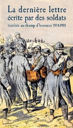 La dernière lettre écrite par des soldats tombés au champ d'honneur 1914-1918 - extraits de l'édition originale de 1923