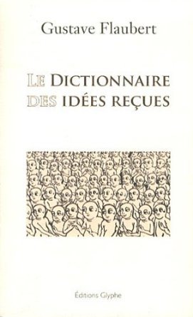 Le dictionnaire des idées reçues