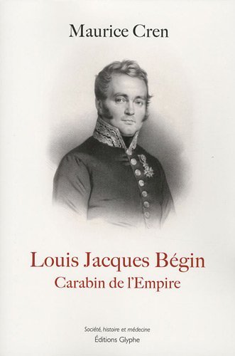 Louis Jacques Bégin, 1793-1859 - carabin de l'Empire