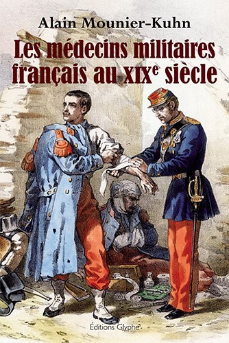 Les médecins militaires français au XIXe siècle - étude sociologique, formation professionnelle, carrières (de 1830 à 1910)