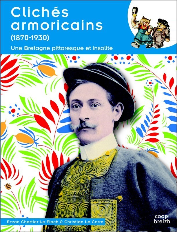 Clichés armoricains, 1870-1950 - une Bretagne pittoresque et insolite