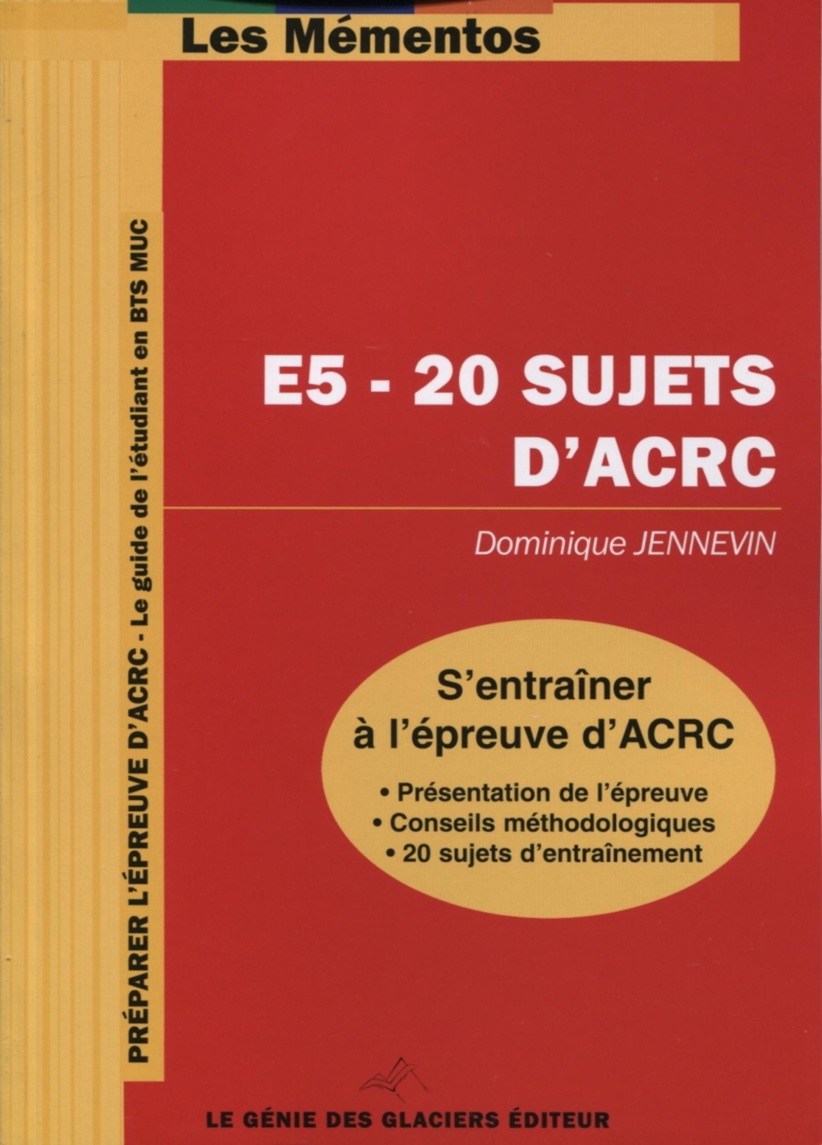E5 - 20 SUJETS D'ACRC. S'ENTRAINER A L'EPREUVE D'ACRC. PRESENTATION DE L'EPREUVE