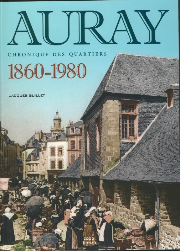 Auray, 1860-1980 - chronique des quartiers