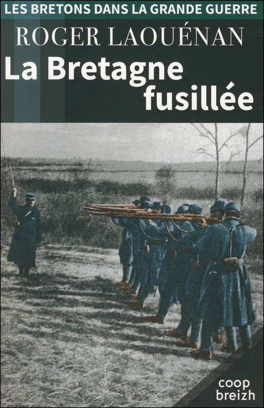 LA BRETAGNE FUSILLEE 1914-1918