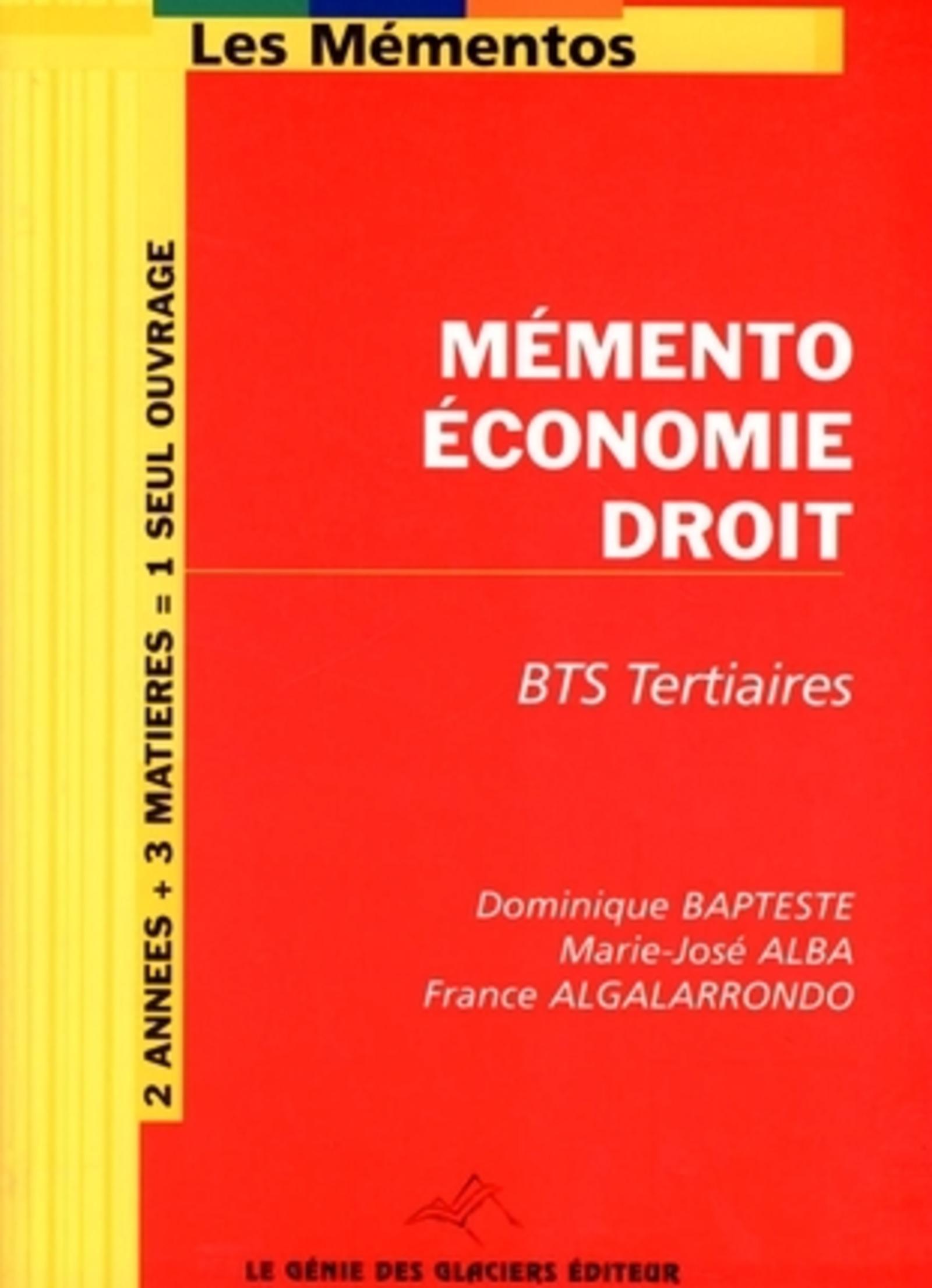 MEMENTO ECONOMIE DROIT. BTS TERTIAIRES. 2 ANNEES + 3 MATIERES = 1 SEUL OUVRAGE