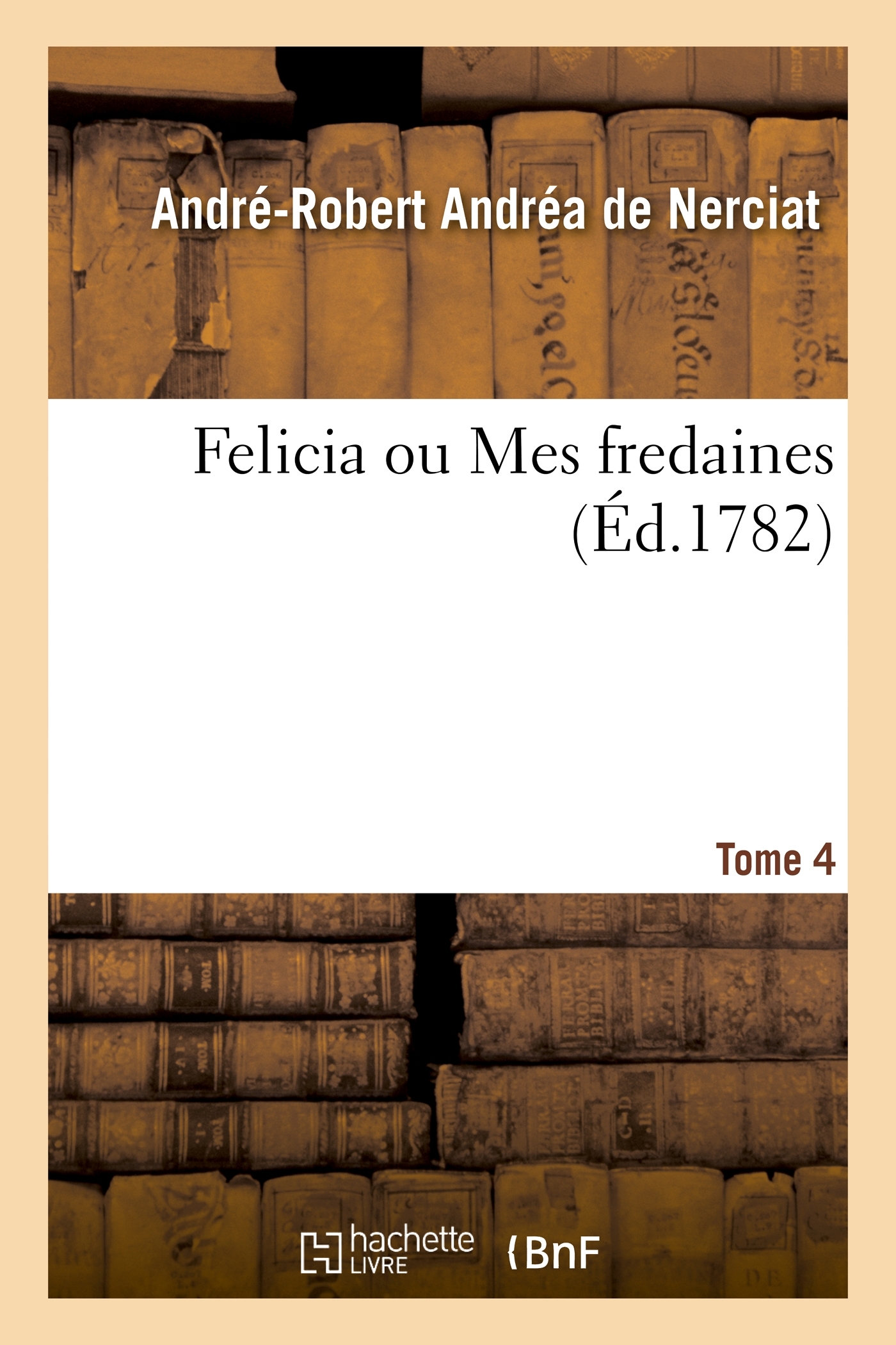 Felicia ou Mes fredaines. T. 4