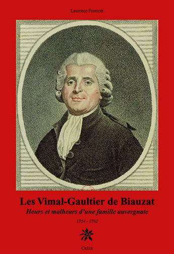 LES VIMAL-GAULTHIER DE BIAUZAT heurs et malheurs d'une famille auvergnate 1754-1792