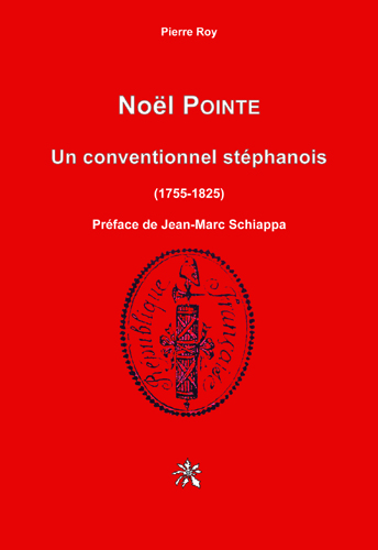 Noël POINTE - UN CONVENTIONNEL STÉPHANOIS 1755-1825