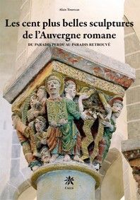Les cent plus belles sculptures de l'auvergne romane