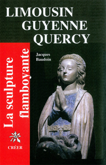 Limousin guyenne quercy la sculpture flamboyante