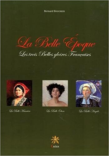 La belle epoque, les trois belles gloires francaises - la belle mauniere - la belle otero - la belle