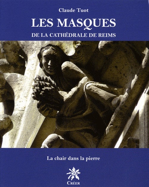 Les masques de la cathedrale de reims - la chair dans la pierre