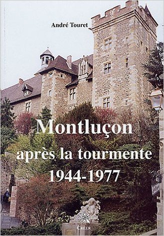 MONTLUCON APRES LA TOURMENTE 1944 - 1977