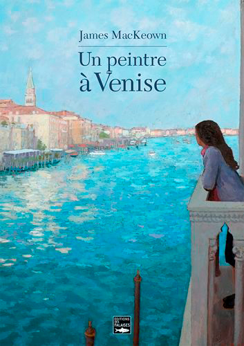 James Mackeown, Un Peintre A Venise (Fr-Gb)