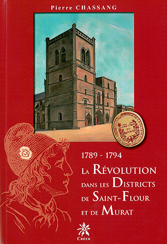 La revolution dans les districts de saint-flour et de murat - 1789-1794