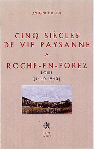 Cinq siecles de vie paysanne a roche-en-forez loire (1440-1940)