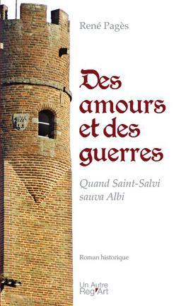 Des amours et des guerres - quand Saint-Salvi sauva Albi