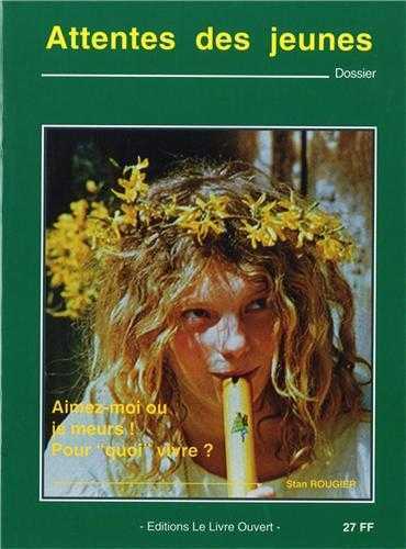 Attentes des jeunes. Aimez-moi ou je meurs, pourquoi vivre ?