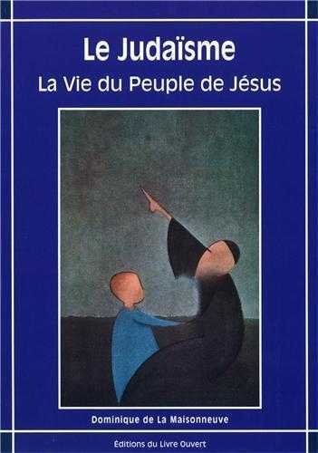 Le Judaïsme, la vie du peuple de Jésus