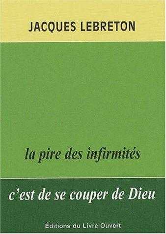 La pire des infirmités c'est de se couper de Dieu. 2e édition