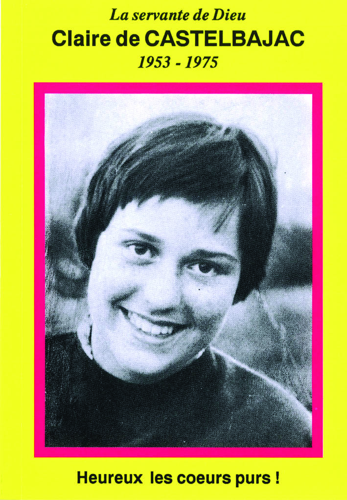 La Servante de Dieu, Claire de Castelbajac (1953-1975) - Heureux les coeurs purs !